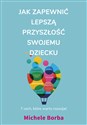 Jak zapewnić lepszą przyszłość swojemu dziecku 7 cech, które warto rozwijać - Michele Borba