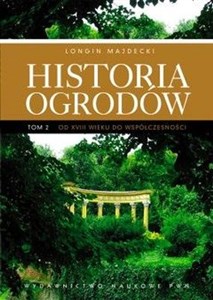 Historia ogrodów Tom 2 od XVIII wieku do współczesności 