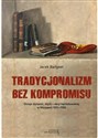 Tradycjonalizm bez kompromisu Dzieje dynastii, myśli i akcji karlistowskiej w Hiszpanii 1833-1936 to buy in USA