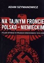 Na tajnym froncie polsko-niemieckim Polski wywiad w prusach wschodnich 1918-1939 - Adam Szymanowicz polish books in canada