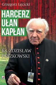 Harcerz, ułan, kapłan Ksiądz Zdzisław Peszkowski 1918-2007 Ksiądz Zdzisław Peszkowski 1918-2007 chicago polish bookstore