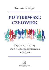 Po pierwsze człowiek Kapitał społeczny osób niepełnosprawnych w Polsce 