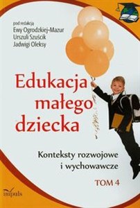 Edukacja małego dziecka Tom 4 Konteksty rozwojowe i wychowawcze in polish