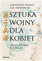 Sztuka wojny dla kobiet. Jak wygrywać bez walki - Catherine Huang, A.D. Rosenberg