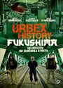 Urbex History Fukushima Wchodzimy do skażonej strefy polish books in canada