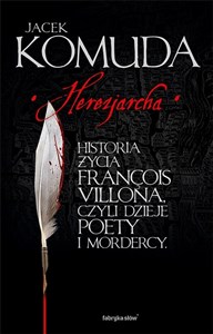 Herezjarcha Historia życia Francois Villona, czyli dzieje poety i mordercy pl online bookstore