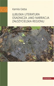 Lubuska literatura osadnicza jako narracja założycielska regionu  