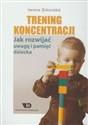 Trening koncentracji Jak rozwijać uwagę i pamięć dziecka  