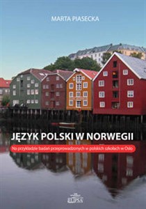 Język polski w Norwegii Na przykładzie badań przeprowadzonych w polskich szkołach w Oslo - Polish Bookstore USA
