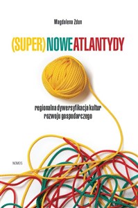 (Super)nowe atlantydy Regionalna dywersyfikacja kultur rozwoju gospodarczego Polish bookstore