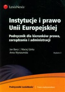 Instytucje i prawo Unii Europejskiej Podręcznik dla kierunków prawa, zarządzania i administracji 