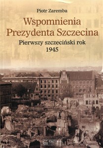 Wspomnienia Prezydenta Szczecina Pierwszy szczeciński rok 1945 polish books in canada