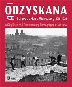 Odzyskana Fotoreportaż z Warszawy 1918-1939 A City Regained. Documentary Photography of Warsaw polish usa