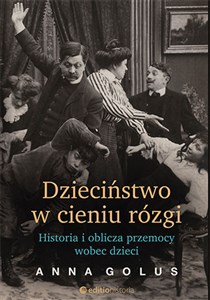 Dzieciństwo w cieniu rózgi Historia i oblicza przemocy wobec dzieci to buy in USA