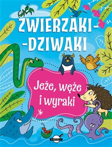 Zwierzaki-dziwaki. Jeże, węże i wyraki Polish bookstore