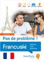 Francuski. Pas de problème ! Mobilny kurs językowy (poziom zaawansowany B2-C1) Mobilny kurs językowy (poziom zaawansowany B2-C1) - Maria Plecińska, Jacek Pleciński