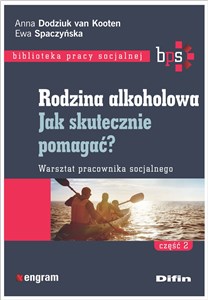 Rodzina alkoholowa Część 2 Jak skutecznie pomagać? Warsztat pracownika socjalnego  