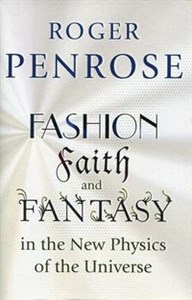 Fashion Faith and Fantasy in the New Physics of the Universe  