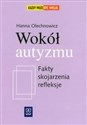 Wokół autyzmu Fakty, skojarzenia, refleksje - Hanna Olechnowicz