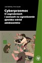 Cyberprzemoc O zagrożeniach i szansach na ograniczanie zjawiska wśród adolescentów - Julia Barlińska, Anna Szuster