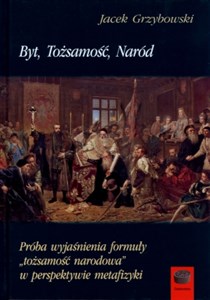 Byt tożsamość naród Próba wyjaśnienia formuły tożsamość narodowa w perspektywie metafizyki to buy in Canada