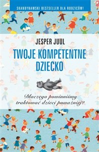 Twoje kompetentne dziecko Dlaczego powinniśmy traktować dzieci poważniej? to buy in USA