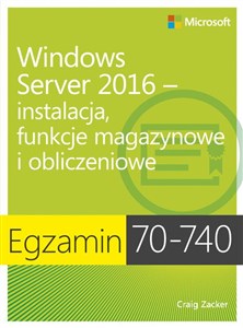 Egzamin 70-740: Windows Server 2016 - Instalacja, funkcje magazynowe i obliczeniowe Instalacja, funkcje magazynowe i obliczeniowe Bookshop