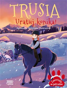 Zwierzęta w potrzebie. Trusia. Uratuj konika! - Polish Bookstore USA