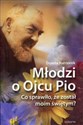 Młodzi o Ojcu Pio Co sprawiło, że został moim świętym? Polish bookstore