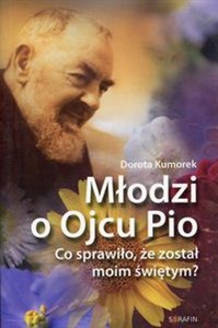 Młodzi o Ojcu Pio Co sprawiło, że został moim świętym? Polish bookstore