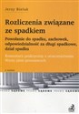 Rozliczenia związane ze spadkiem Powołanie do spadku, zachowek, odpowiedzialność za długi spadkowe, dział spadku Komentarz praktyczny z orzecznictwem Wzory pism procesowych 