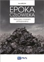 Epoka człowieka Retoryka i marazm antropocenu - Ewa Bińczyk