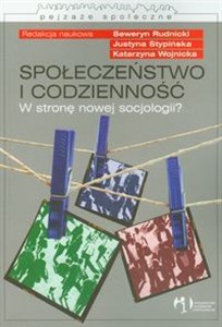 Społeczeństwo i codzienność W stronę nowej socjologii?  