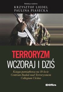 Terroryzm wczoraj i dziś Księga pamiątkowa na 10-lecie Centrum Badań nad Terroryzmem Collegium Civitas online polish bookstore