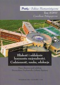 Bliskość i oddalenie horyzontu racjonalności Codzienność, nauka, edukacja  