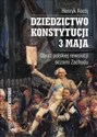 Dziedzictwo Konstytucji 3 Maja Obraz polskiej rewolucji oczami Zachodu buy polish books in Usa