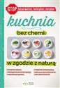 Kuchnia bez chemii W zgodzie z naturą (bez konserwantów, bez herbicydów, bez sterydów) - Patrycja Mazur, Joanna Tomczewska