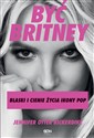 Być Britney Blaski i cienie życia ikony pop polish usa