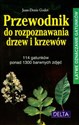 Przewodnik do rozpoznawania drzew i krzewów Łatwe oznaczanie gatunków 