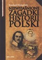 Niewyjaśnione zagadki historii Polski  