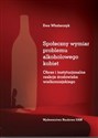 Społeczny wymiar problemu alkoholowego kobiet Obraz i instytucjonalne reakcje środowiska wielkomiejskiego online polish bookstore