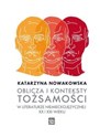 Oblicza i konteksty tożsamości w literaturze niemieckojęzycznej XX i XXI wieku Bookshop