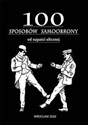100 Sposobów samoobrony od napaści ulicznej Polish bookstore