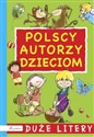 Polscy autorzy dzieciom Duże litery - Opracowanie Zbiorowe