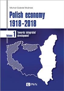 Polish economy 1918-2018 Towards integrated development. Volume 1 to buy in USA