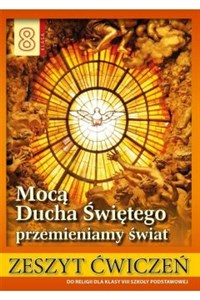 Religia 8 Mocą Ducha Świętego przemieniamy świat Zeszyt ćwiczeń Szkoła podstawowa Polish Books Canada