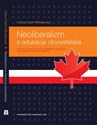 Neoliberalizm a edukacja obywatelska Studium porównawcze na przykładzie publicznych szkół średnich w Polsce i Kanadzie.  