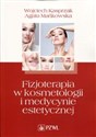 Fizjoterapia w kosmetologii i medycynie estetycznej - Wojciech Kasprzak, Agata Mańkowska