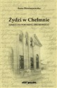 Żydzi w Chełmnie Szkice do portretu zbiorowego - Anna Bieniaszewska