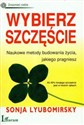 Wybierz szczęście Naukowe metody budowania życia jakiego pragniesz - Sonja Lyubomirsky